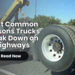 Most Common Reasons Trucks Break Down on Highways